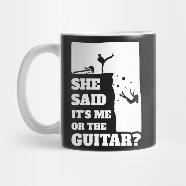 Mens She Said Its Me Or The Guitar? Funny guitarist graphic by theodoros20